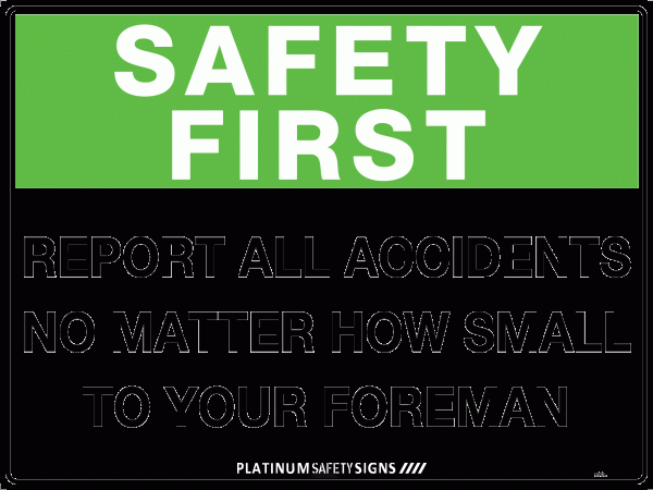 Safety First Report All Accidents No Matter How Small To Your Foreman ...