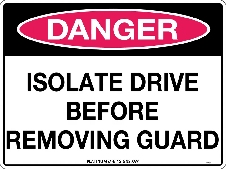 Danger Isolate Drive Before Removing Guard — Platinum Safety Signs
